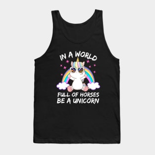 In a World full of Horses be a Unicorn Tank Top